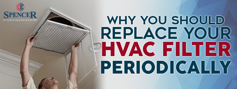 Why You Should Replace Your HVAC Filter Periodically?