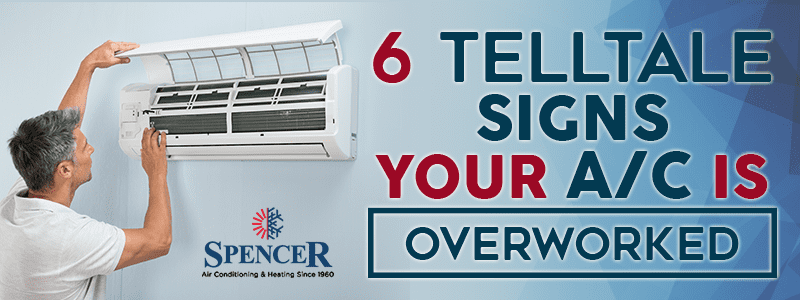 6 Telltale Signs Your AC Is Overworked