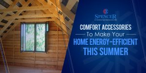 spencer comfort accessories to make your home energy efficient this summer