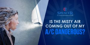 Is The Misty Air Coming Out Of My A/C Dangerous?