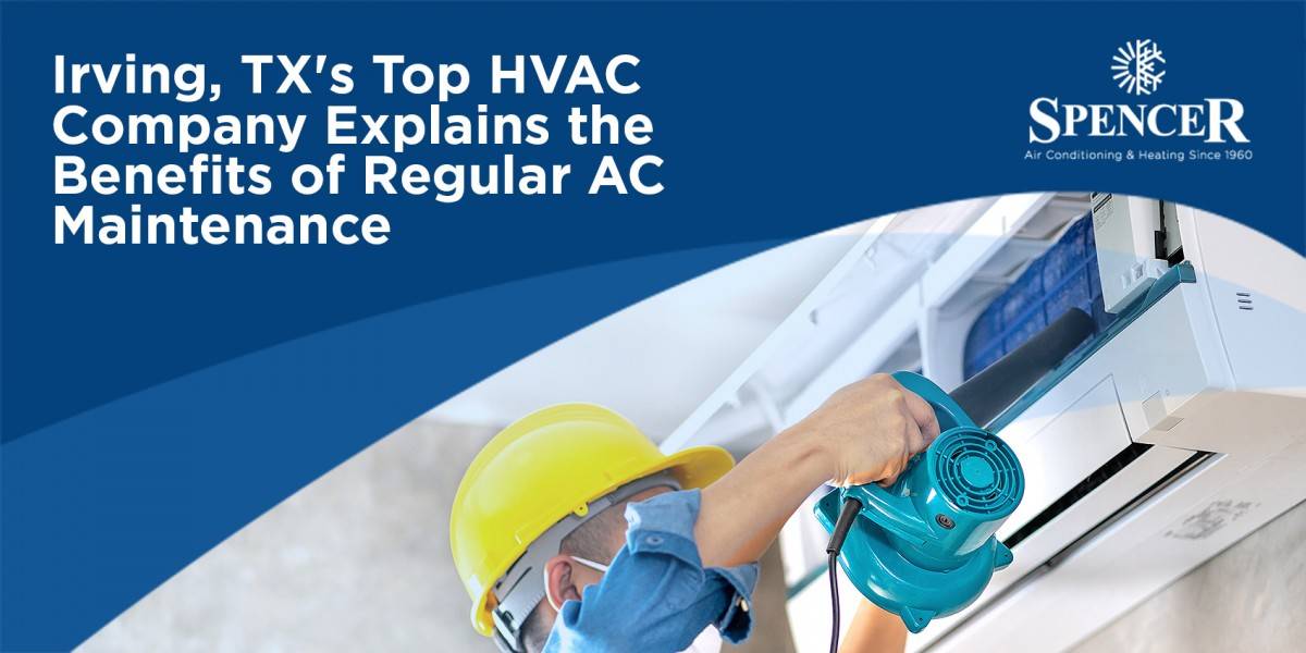 Spencer Irving, TX's top HVAC company explains the Benefits of Regular AC maintenance