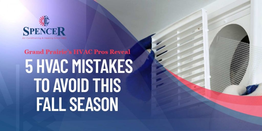 spencer 5 HVAC Mistakes to Avoid This Fall Season
