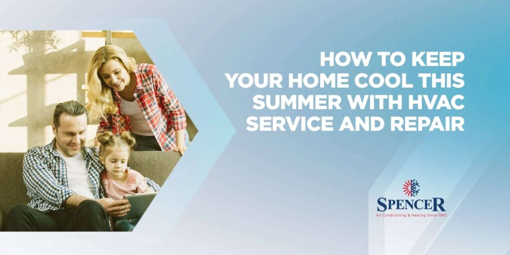 spencer how to keep your home cool this summer with HVAC service and repair Grand Prairie, TX