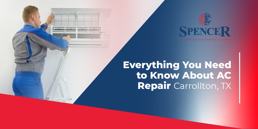 spencer everything you need to know about AC repair in Carrollton, TX