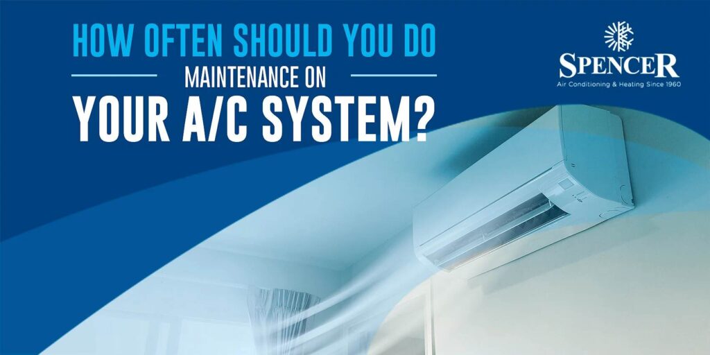 spencer how often should you do maintenance on your ac system?