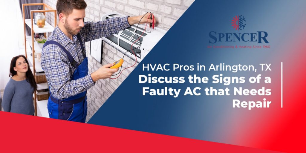spencer HVAC pros in Arlington, TX discuss the signs of a faulty ac that needs repair