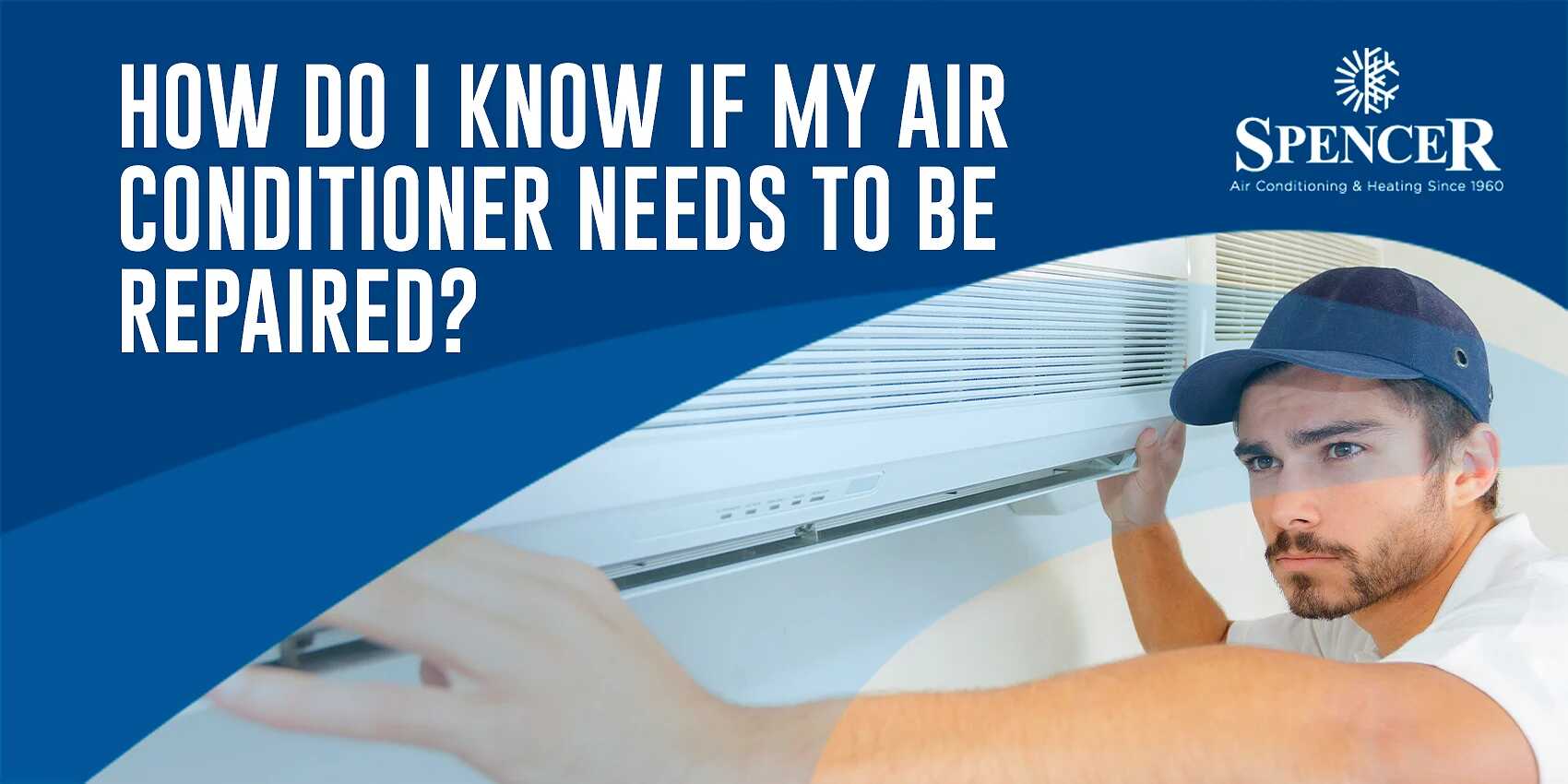 spencer how do I know if my ac needs to be repaired?