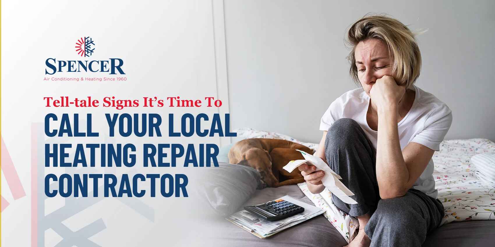 spencer tell tale signs it's time to call your local heating repair contractor blog post title