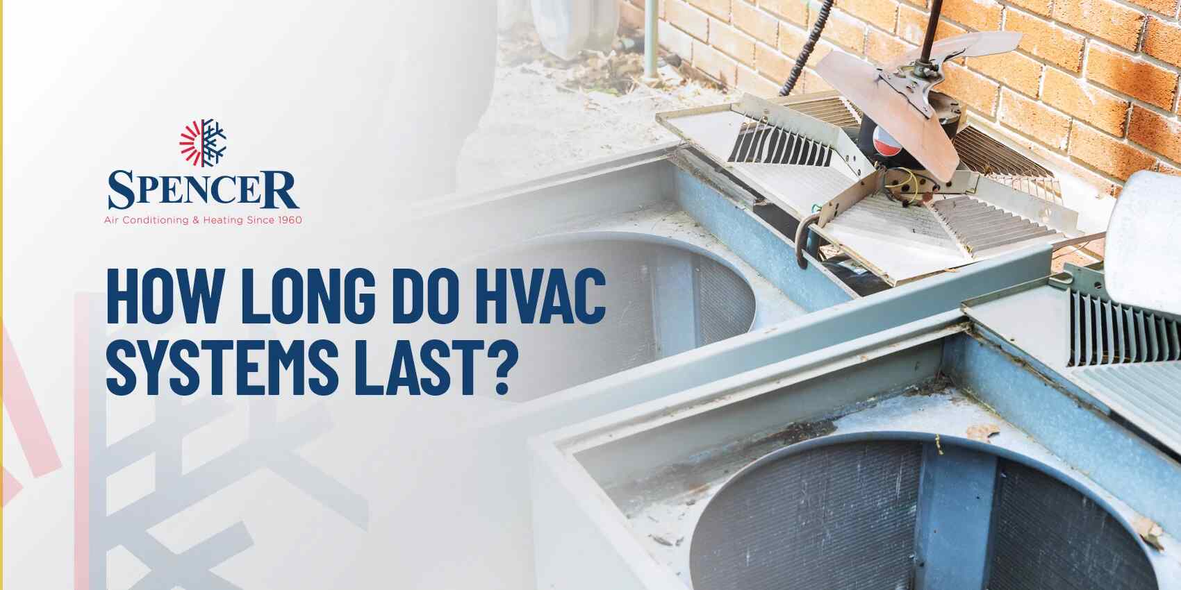 spencer how long do HVAC systems last? blog post title